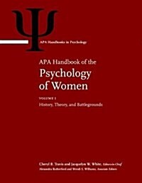 APA Handbook of the Psychology of Women: Volume 1: History, Theory, and Battlegrounds Volume 2: Perspectives on Womens Private and Public Lives (Hardcover)