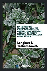 Dionysius Longinus on the Sublime (Paperback)