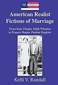 American Realist Fictions of Marriage: From Kate Chopin, Edith Wharton to Frances Harper, Pauline Hopkins (Hardcover)