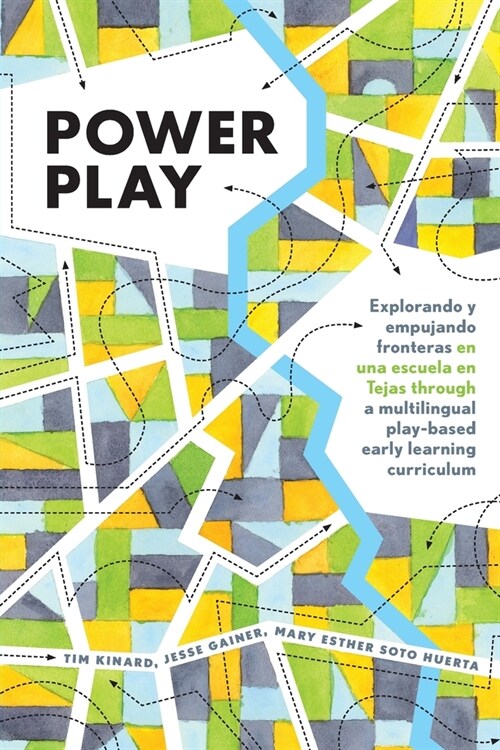 Power Play: Explorando Y Empujando Fronteras En Una Escuela En Tejas Through a Multilingual Play-Based Early Learning Curriculum (Paperback)