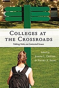 Colleges at the Crossroads: Taking Sides on Contested Issues (Hardcover)