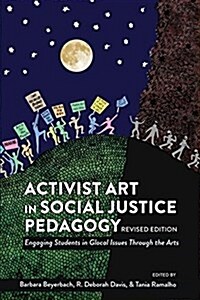Activist Art in Social Justice Pedagogy: Engaging Students in Glocal Issues Through the Arts, Revised Edition (Paperback)