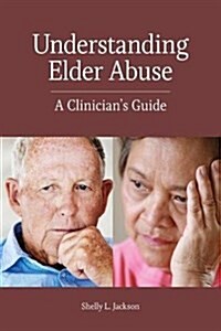 Understanding Elder Abuse: A Clinicians Guide (Paperback)