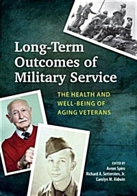 Long-Term Outcomes of Military Service: The Health and Well-Being of Aging Veterans (Hardcover)