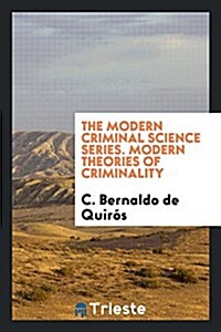 The Modern Criminal Science Series. Modern Theories of Criminality (Paperback)