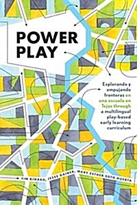 Power Play: Explorando Y Empujando Fronteras En Una Escuela En Tejas Through a Multilingual Play-Based Early Learning Curriculum (Hardcover)