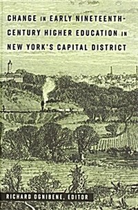 Change in Early Nineteenth-Century Higher Education in New Yorks Capital District (Hardcover)