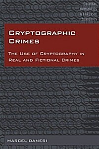 Cryptographic Crimes: The Use of Cryptography in Real and Fictional Crimes (Hardcover)