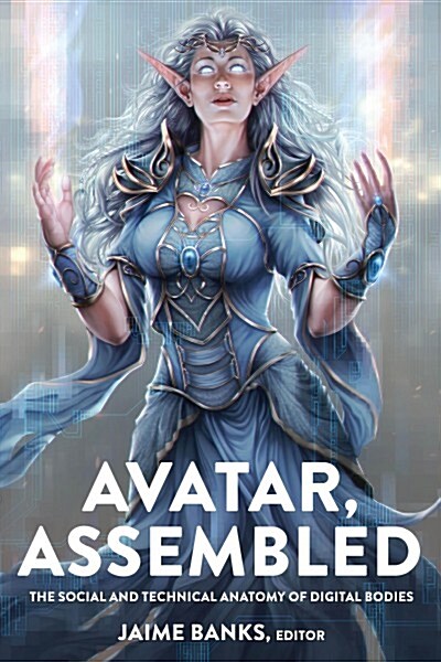 Avatar, Assembled: The Social and Technical Anatomy of Digital Bodies (Hardcover)