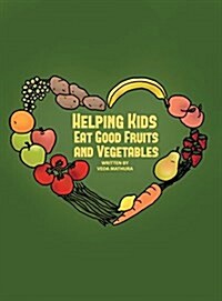 Helping Kids Eat Good Fruits and Vegetables (Hardcover)