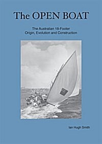 The Open Boat: The Australian 18-Footer, Origin, Evolution and Construction (Paperback)