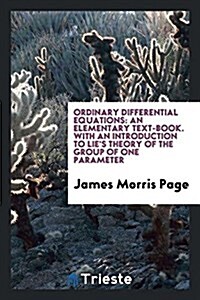 Ordinary Differential Equations: An Elementary Text-Book. with an Introduction to Lies Theory of the Group of One Parameter (Paperback)