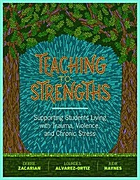 Teaching to Strengths: Supporting Students Living with Trauma, Violence, and Chronic Stress (Paperback)