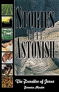 Stories That Astonish: The Parables of Jesus (Paperback)