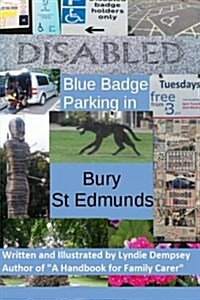Blue Badge (Disabled) Parking: Bury St Edmunds, Suffolk, UK (Paperback)