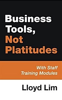 Business Tools, Not Platitudes: With Staff Training Modules (Paperback)