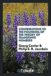 Contributions to the Founding of the Theory of Transfinite Numbers (Paperback)