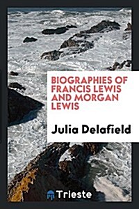 Biographies of Francis Lewis and Morgan Lewis (Paperback)