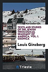 Texts and Studies of the Jewish Theological Seminary of America, Vol. I. Geonica (Paperback)