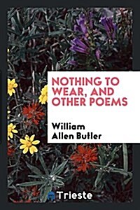 Nothing to Wear, and Other Poems (Paperback)