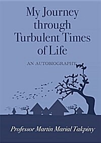 My Journey Through Turbulent Times of Life (Paperback)