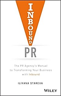 Inbound PR: The PR Agencys Manual to Transforming Your Business with Inbound (Hardcover)