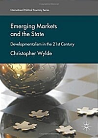 Emerging Markets and the State : Developmentalism in the 21st Century (Hardcover, 1st ed. 2017)