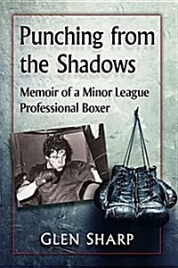 Punching from the Shadows: Memoir of a Minor League Professional Boxer (Paperback)