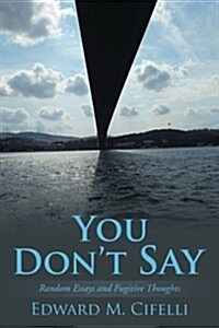 You Dont Say: Random Essays and Fugitive Thoughts (Paperback)