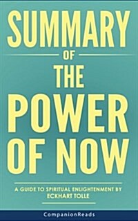 Summary of the Power of Now: A Guide to Spiritual Enlightenment by Eckhart Tolle (Paperback)