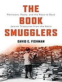 The Book Smugglers: Partisans, Poets, and the Race to Save Jewish Treasures from the Nazis (Audio CD)