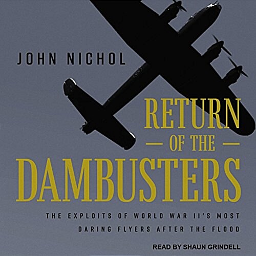 Return of the Dambusters: The Exploits of World War IIs Most Daring Flyers After the Flood (MP3 CD)