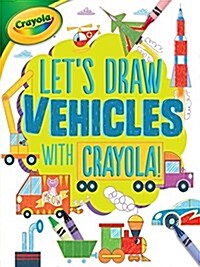 Lets Draw Vehicles with Crayola (R) ! (Paperback)