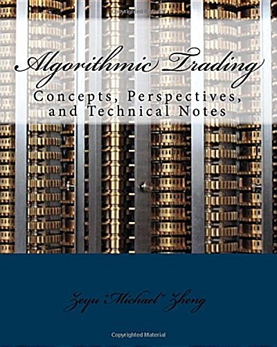 Algorithmic Trading: Concepts, Perspectives, and Technical Notes (Paperback)