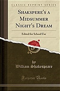 Shaksperes a Midsummer Nights Dream: Edited for School Use (Classic Reprint) (Paperback)