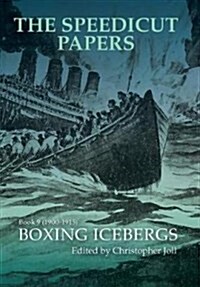 The Speedicut Papers Book 9 (1900-1915): Boxing Icebergs (Hardcover)