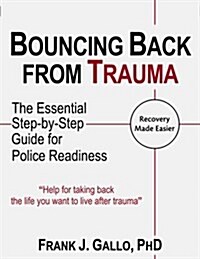 Bouncing Back from Trauma: The Essential Step-By-Step Guide for Police Readiness (Paperback)