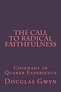 The Call to Radical Faithfulness: Covenant in Quaker Experience (Paperback)