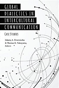 Global Dialectics in Intercultural Communication: Case Studies (Hardcover)