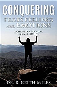 Conquering Fears Feelings and Emotions (Paperback)