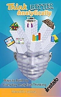 Think Better Analytically: Ways to Build Up Everyday Analytical Thinking (Paperback)