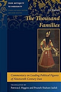 The Thousand Families: Commentary on Leading Political Figures of Nineteenth Century Iran (Hardcover)
