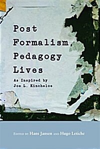 Post-formalism, Pedagogy Lives: As Inspired by Joe L. Kincheloe (Hardcover)