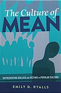The Culture of Mean: Representing Bullies and Victims in Popular Culture (Hardcover)