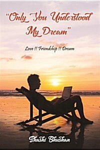 Only You Understood My Dream: Love Friendship Dream (Paperback)