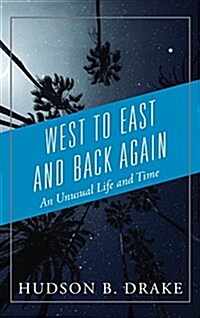 West to East and Back Again: An Unusual Life and Time (Hardcover)