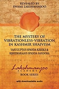 The Mystery of Vibrationless Vibration in Kashmir Shaivism: Vasuguptas Spanda Karika & Kshemarajas Spanda Sandoha (Paperback)