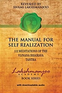 The Manual for Self Realization: 112 Meditations of the Vijnana Bhairava (Paperback)