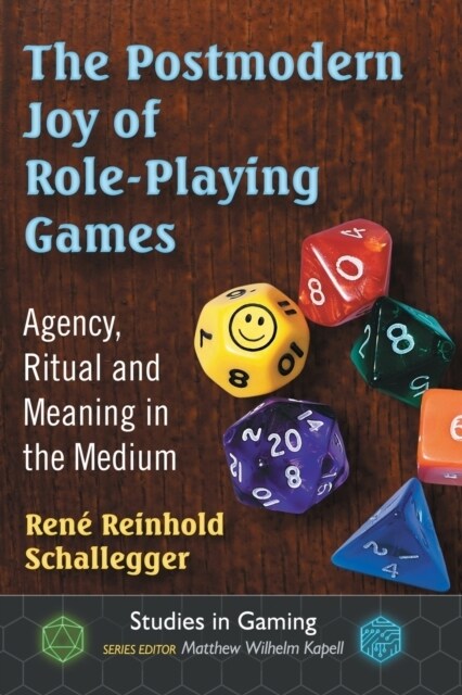The Postmodern Joy of Role-Playing Games: Agency, Ritual and Meaning in the Medium (Paperback)