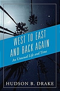 West to East and Back Again: An Unusual Life and Time (Paperback)